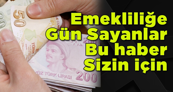 Emekli olacaklar bu haberi mutlaka okuyun