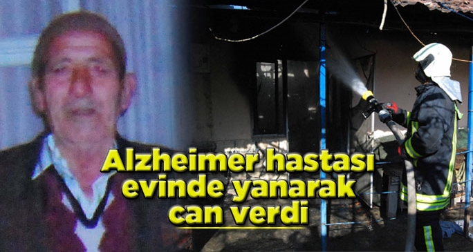 Alzheimer hastası evinde yanarak öldü
