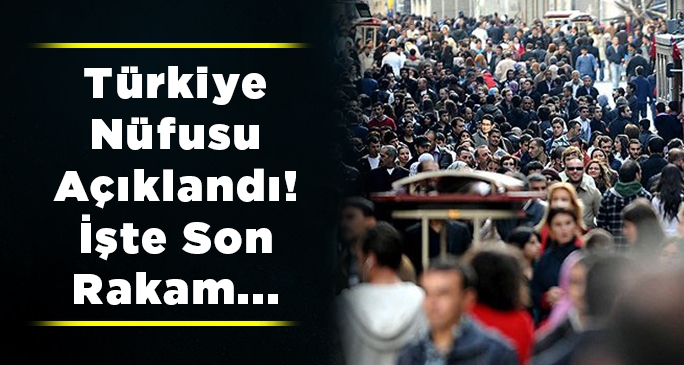 Türkiye nüfusu açıklandı! İşte son rakam