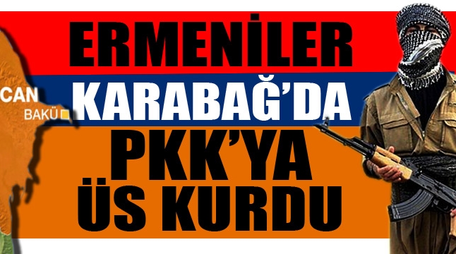 Ermenistan bu kez PKK’yı kullanıyor
