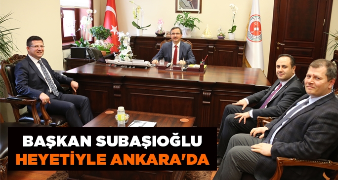 Başkan Subaşıoğlu Heyetiyle Ankara'da