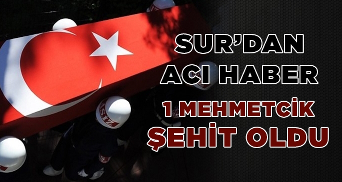 Sur'da Çatışma: Bir Asker Şehit Oldu