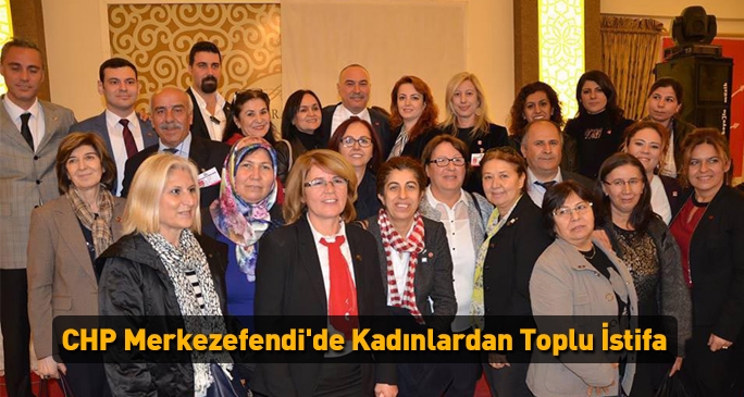 CHP Merkezefendi'de kadınlardan toplu istifa