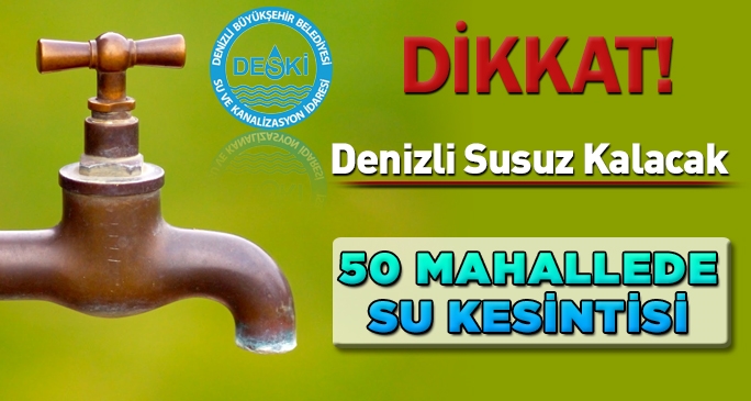 Denizli'nin yarısı susuz kalacak