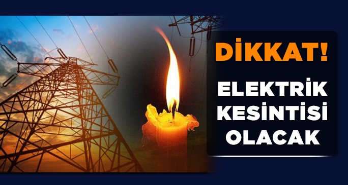 Elektrik kesintisi olacak ilçeler