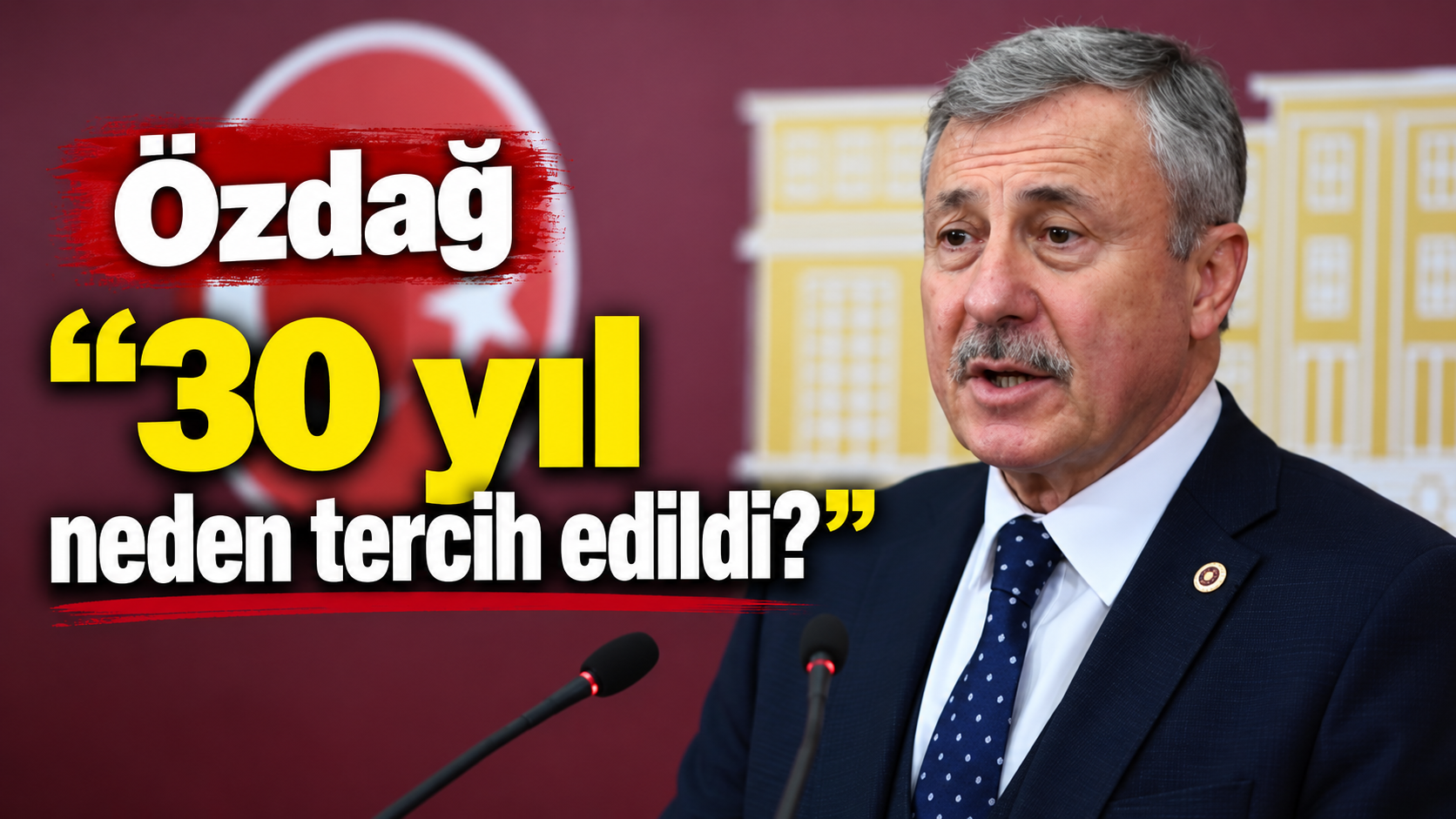 Özdağ “30 yıl neden tercih edildi?”