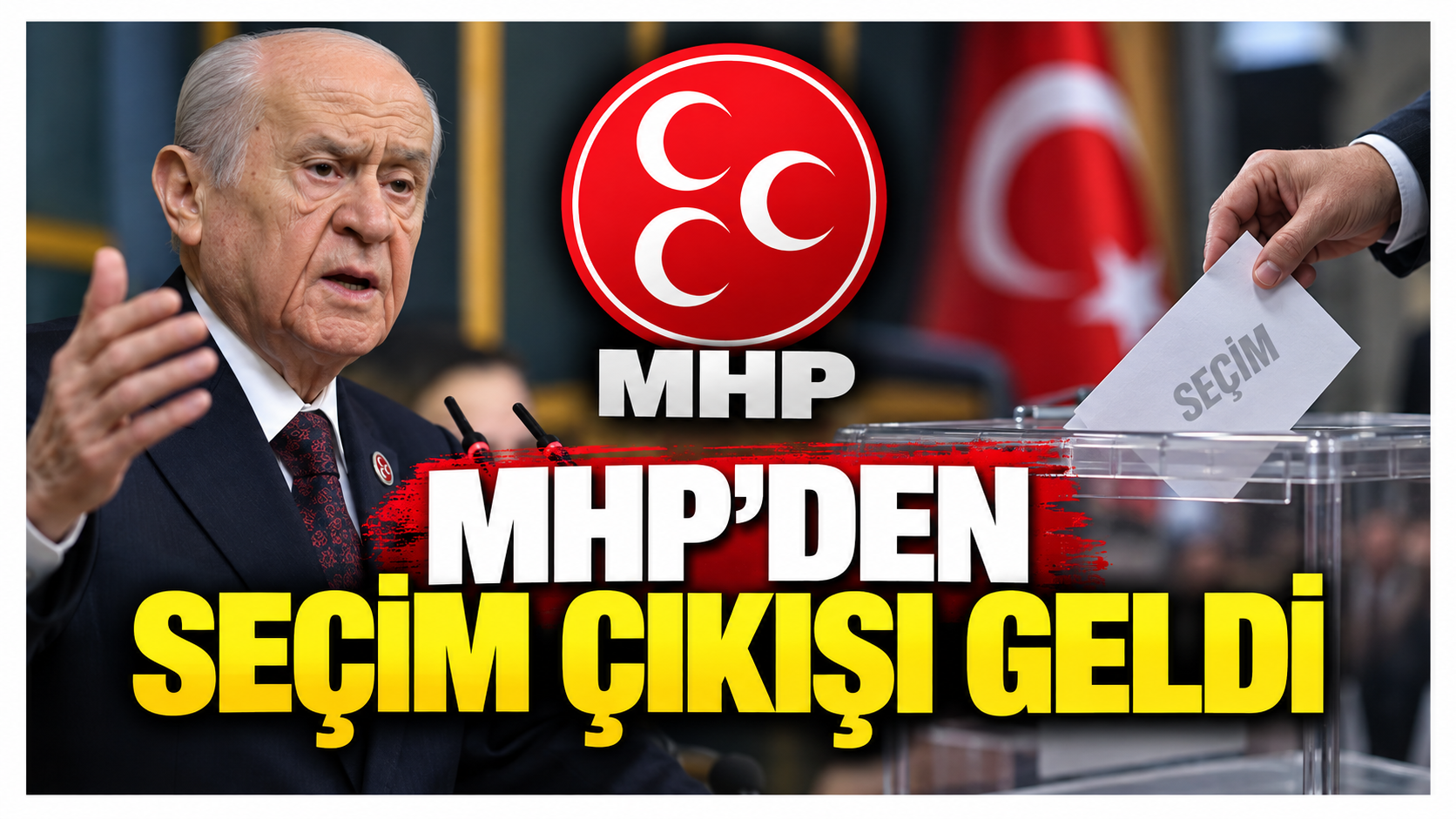 MHP'den Seçim Çıkışı Geldi