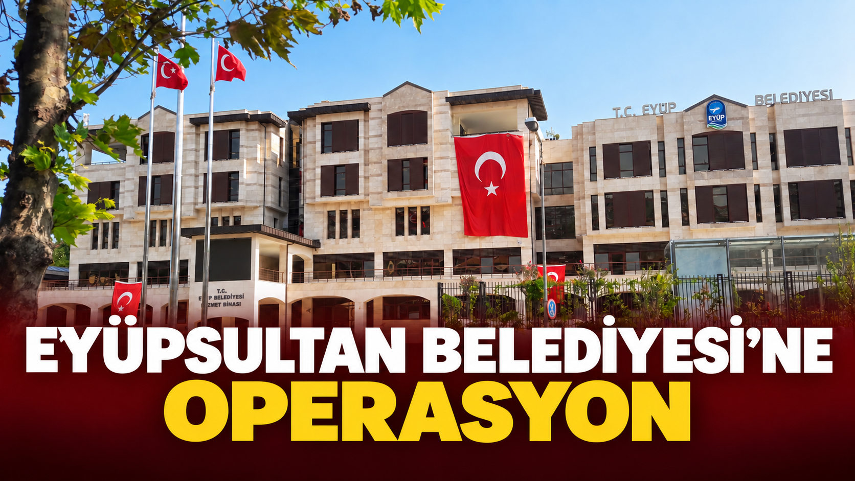 Eyüpsultan Belediyesi'ne operasyon