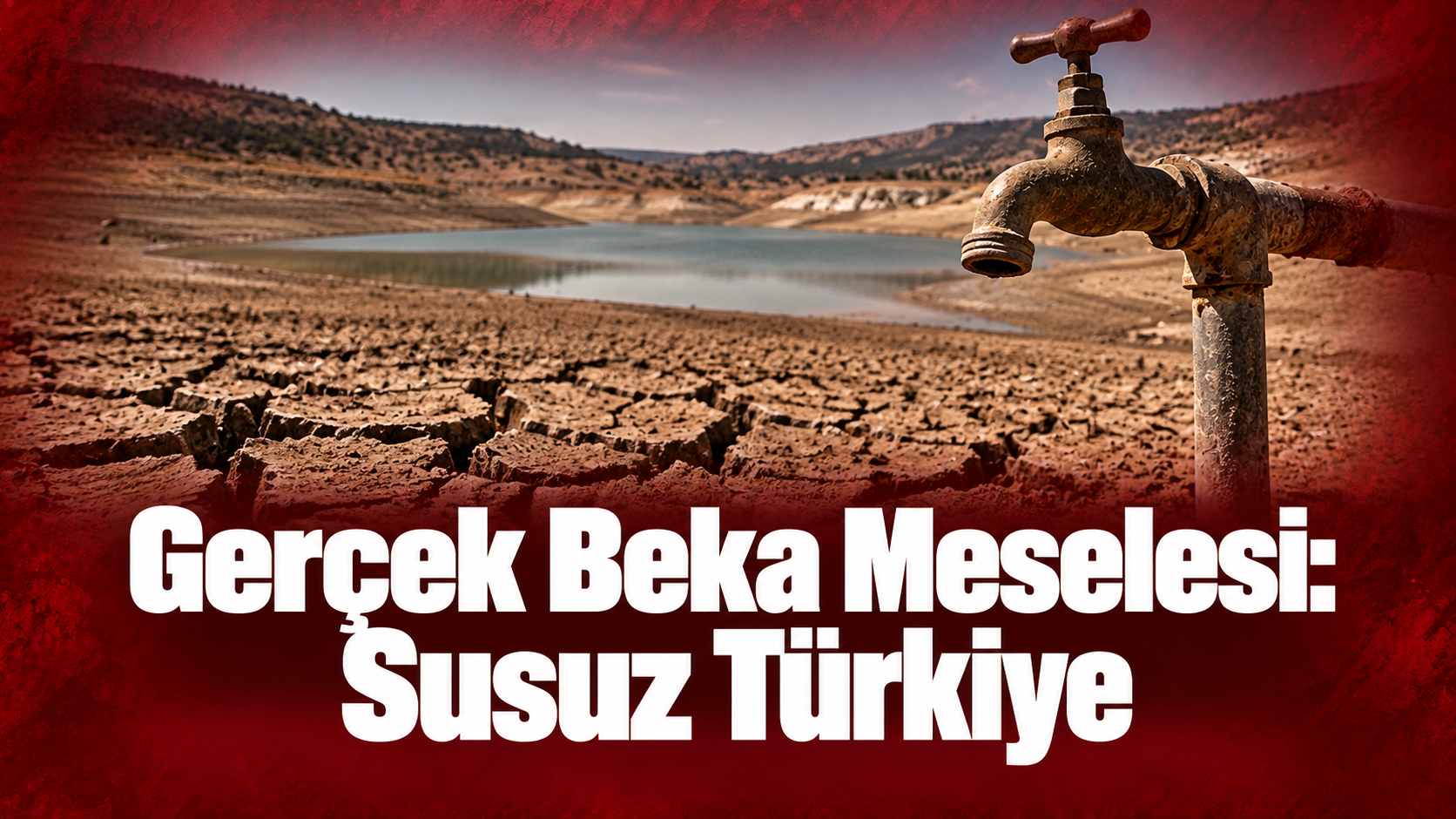 Gerçek Beka Meselesi: Susuz Türkiye