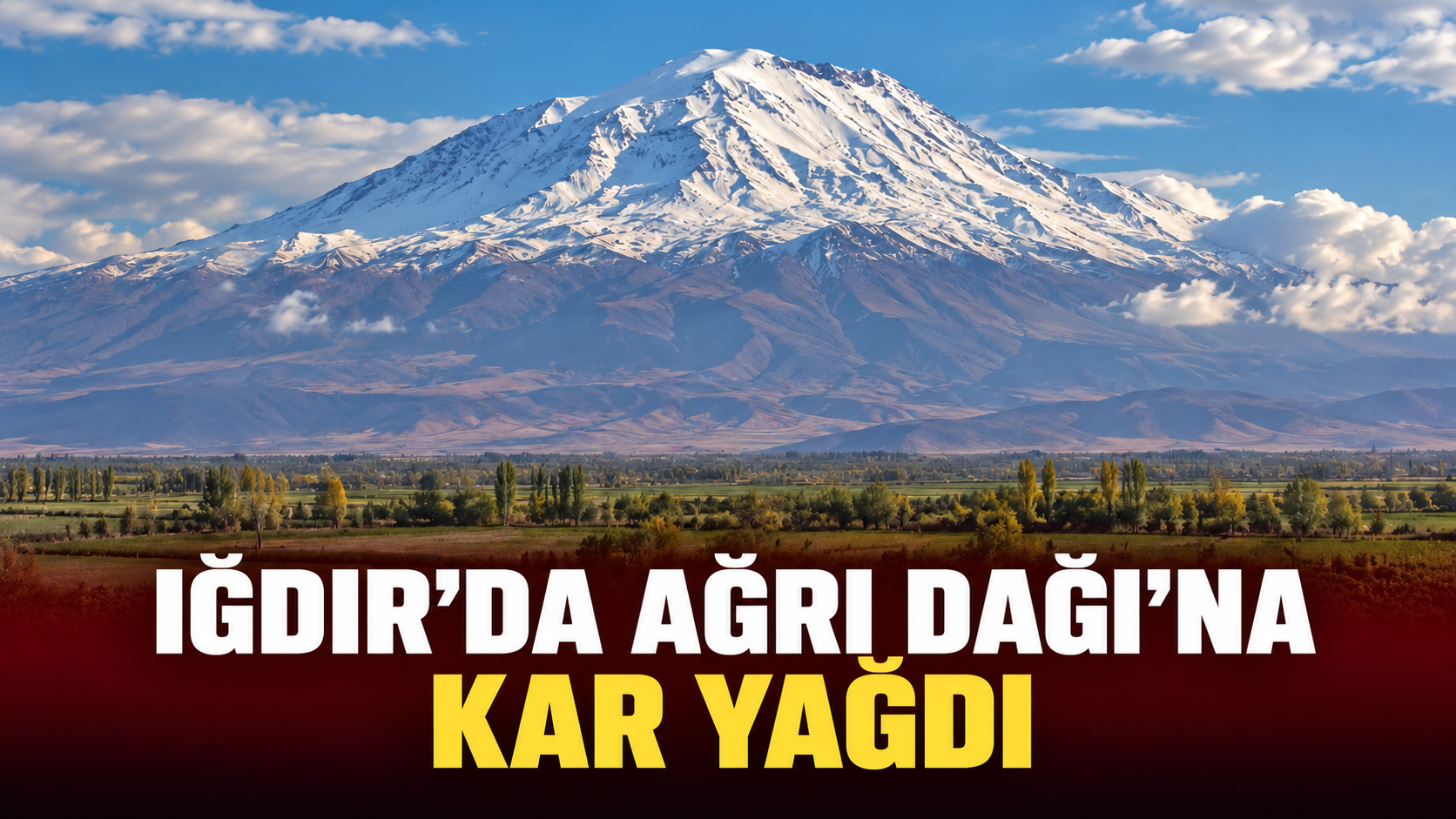 Iğdır’da Ağrı Dağı’na kar yağdı