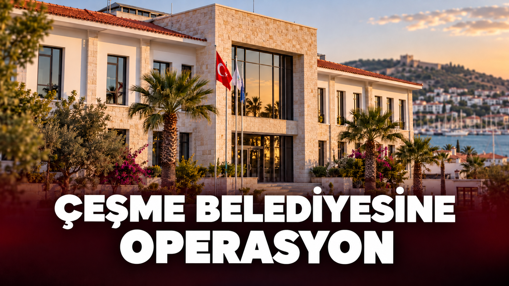 Çeşme Belediyesine Operasyon 10 kişi tutuklandı
