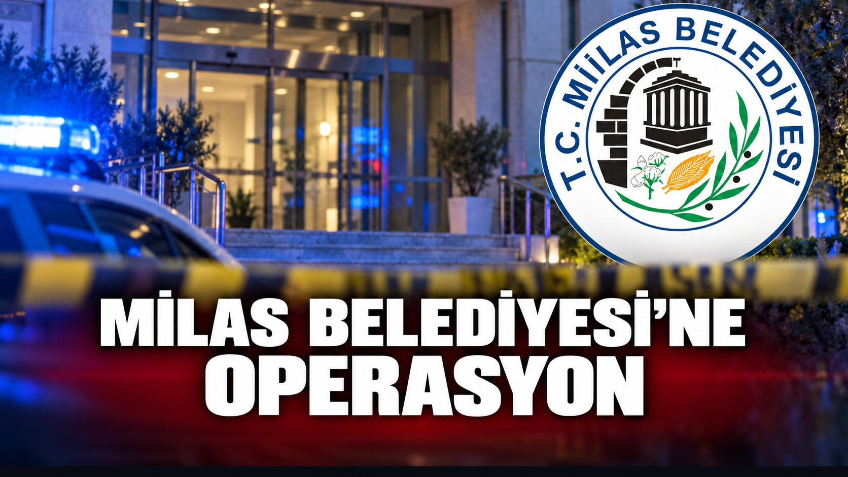 Milas Belediyesine operasyon
