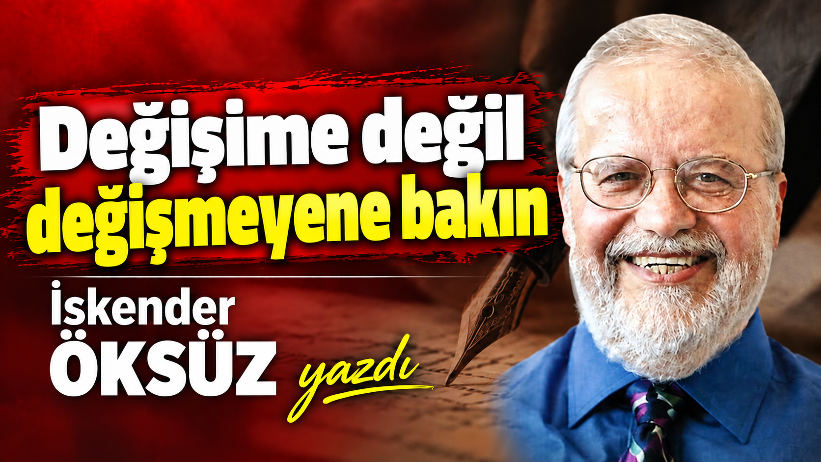 Değişime değil değişmeyene bakın