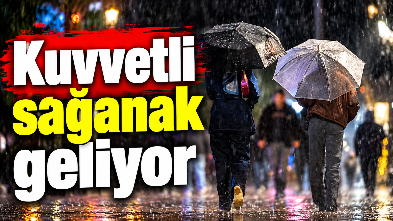 Kuvvetli sağanak geliyor