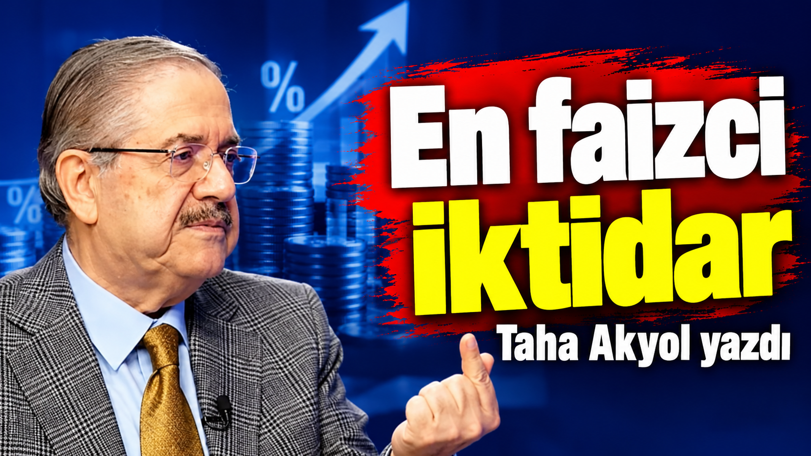 Taha Akyol yazdı ''En faizci iktidar''