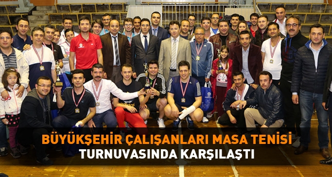 Büyükşehir çalışanları masa tenisi turnuvasında karşılaştı   