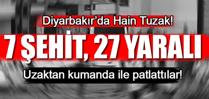 Diyarbakır'da büyük patlama! 7 Şehit 27 Yaralı