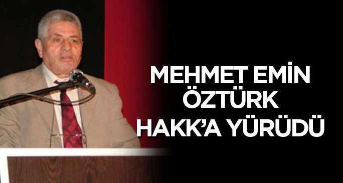 Mehmet Emin Öztürk hayatını kaybetti