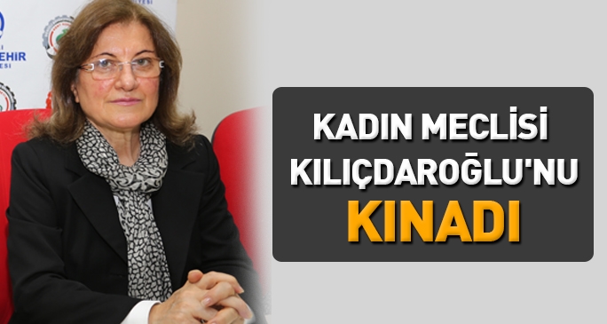Kadın Meclisi Kılıçdaroğlu'nu kınadı