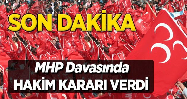MHP Davasında hakim kararı verdi