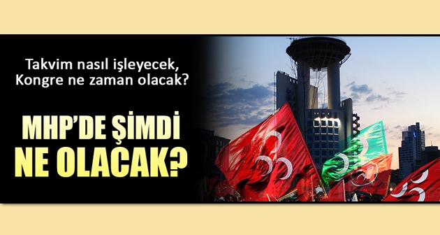 MHP'de şimdi ne olacak?