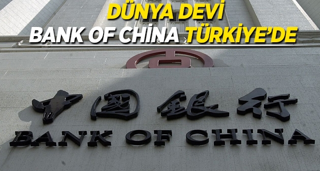 Dünya devi Bank of China Türkiye’de