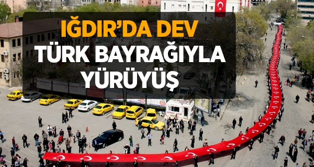 Iğdırlılar dev Türk Bayrağıyla yürüdüler