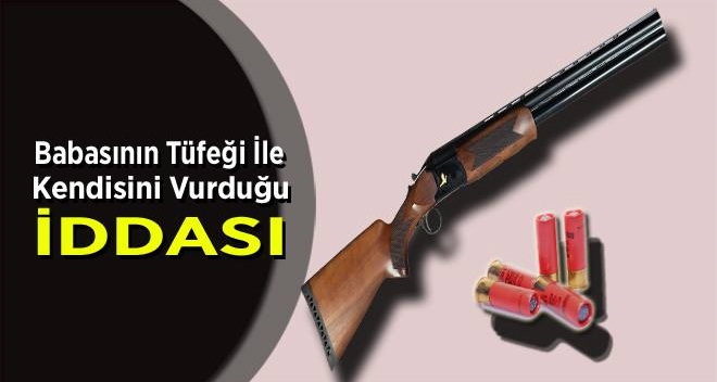 Av Tüfeğiyle Kendisini Vurduğu İdia Ediliyor