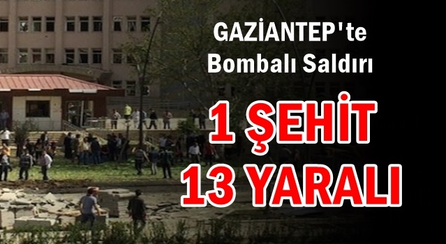 Gaziantep'te Bombalı Saldırı 1 Şehit 13 Yaralı