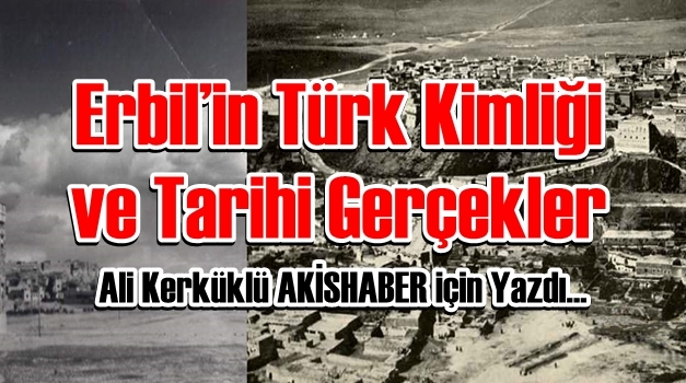 Erbil’in Türk Kimliği ve Tarihi Gerçekler