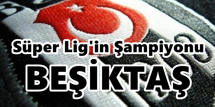 Süper Lig'in Şampiyonu Beşiktaş