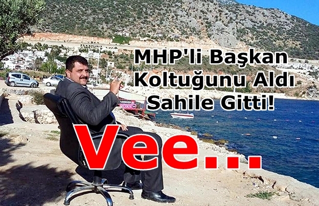 MHP'li  Başkan Koltuğunu Aldı Sahile Gitti!