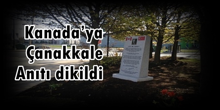 Kanada’ya Çanakkale Anıtı dikildi