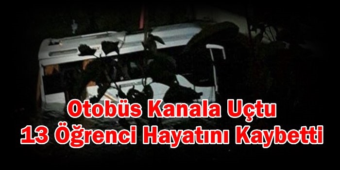 Otobüs Kanala Uçtu 13 Öğrenci Hayatını Kaybetti