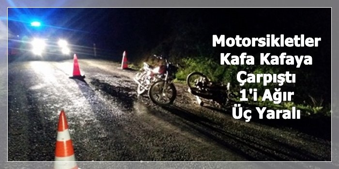 Motorsikletler Çarpıştı 1'i Ağır Üç Yaralı