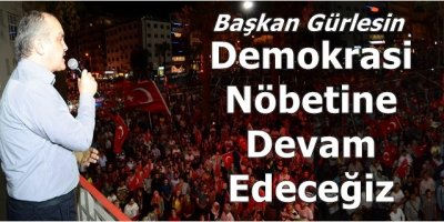 Demokrasi Nöbetine Devam Edeceğiz