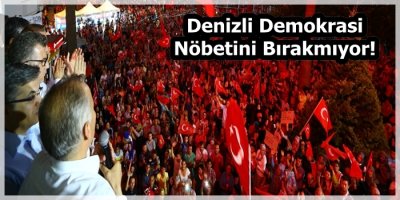 Denizli Demokrasi Nöbetini Bırakmıyor!
