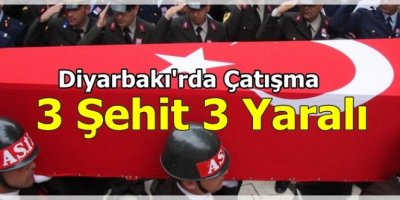Diyarbakı'rda Çatışma: 3 Şehit 3 Yaralı