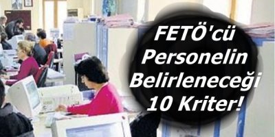 FETÖ'cü Personelin Belirleneceği 10 Kriter!