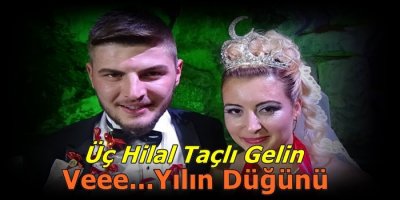 Üç Hilal Taçlı Gelin ve Yılın Düğünü