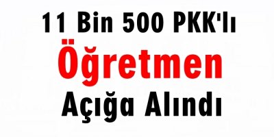 11 bin 500 öğretmen açığa alındı