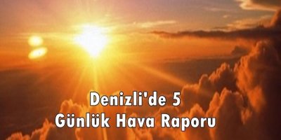 Denizli'de Beş Günlük Hava Raporu