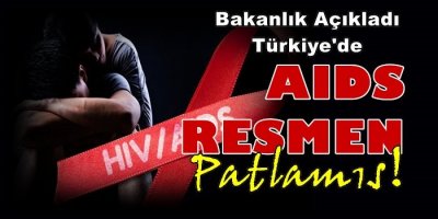 Türkiye'de AIDS resmen patlamış!