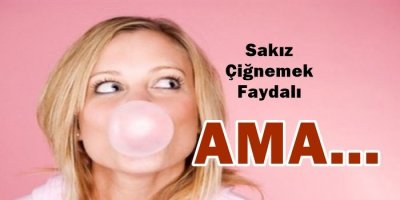 Sakız çiğnemek faydalı ama...