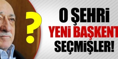 FETÖ Başkent Olarak...