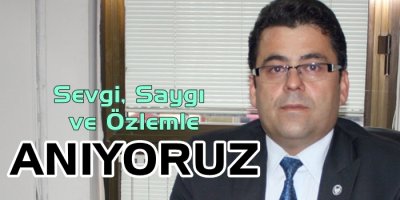 Sevgi, Saygı ve Özlemle Anıyoruz...