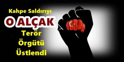 Kahpe Saldırıyı O Alçak Örgüt Yüklendi