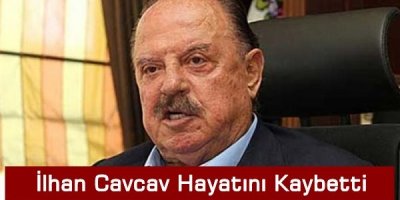 İlhan Cavcav Hayatını Kaybetti