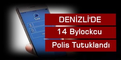 Denizli'de 14 Bylockcu Polis Tutuklandı