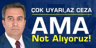 Demir:Çok Uyarı,Az Ceza...Ama!..